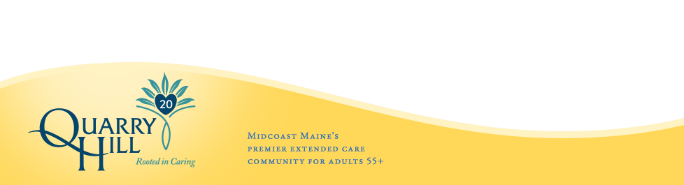 Quarry Hill - Celebrating 20 Years - Midcoast Maine's Premier Extended Care Community for Adults 55+